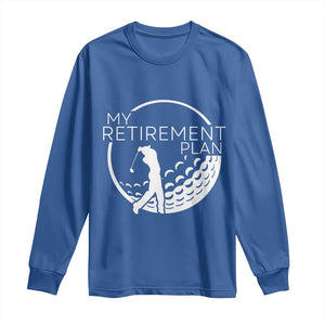 Funny Retirement Golf Long Sleeve Shirt Saying Golfing Gift TS12 Royal Blue Print Your Wear