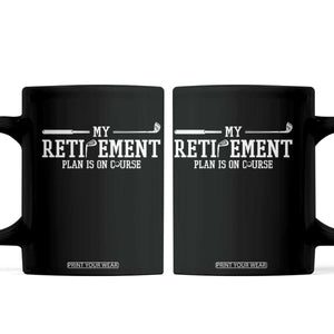 My Retirement Plan Is On Course Coffee Mug Funny Golf Lover Gift TS12 Black Print Your Wear