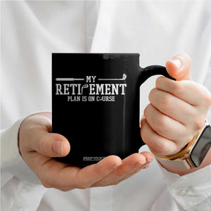 My Retirement Plan Is On Course Coffee Mug Funny Golf Lover Gift TS12 Print Your Wear