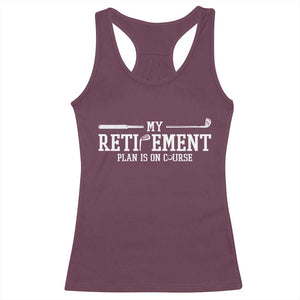 My Retirement Plan Is On Course Racerback Tank Top Funny Golf Lover Gift TS12 Maroon Print Your Wear