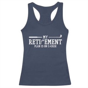 My Retirement Plan Is On Course Racerback Tank Top Funny Golf Lover Gift TS12 Navy Print Your Wear