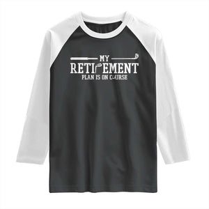 My Retirement Plan Is On Course Raglan Shirt Funny Golf Lover Gift TS12 Black White Print Your Wear