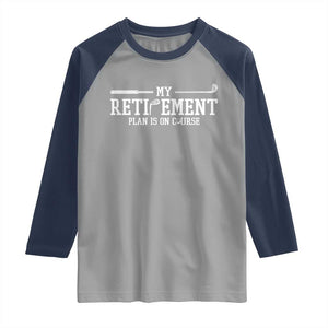 My Retirement Plan Is On Course Raglan Shirt Funny Golf Lover Gift TS12 Sport Gray Navy Print Your Wear