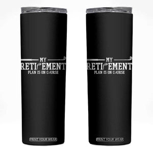 My Retirement Plan Is On Course Skinny Tumbler Funny Golf Lover Gift TS12 Black Print Your Wear