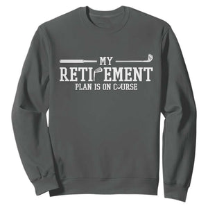 My Retirement Plan Is On Course Sweatshirt Funny Golf Lover Gift TS12 Dark Heather Print Your Wear