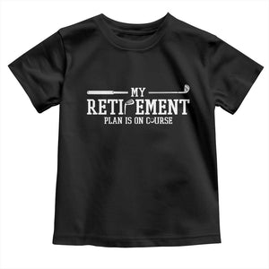 My Retirement Plan Is On Course Toddler T Shirt Funny Golf Lover Gift TS12 Black Print Your Wear
