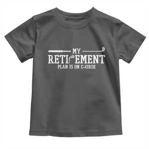 My Retirement Plan Is On Course Toddler T Shirt Funny Golf Lover Gift TS12 Dark Heather Print Your Wear