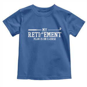 My Retirement Plan Is On Course Toddler T Shirt Funny Golf Lover Gift TS12 Royal Blue Print Your Wear