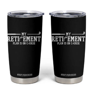 My Retirement Plan Is On Course Tumbler Cup Funny Golf Lover Gift TS12 Black Print Your Wear