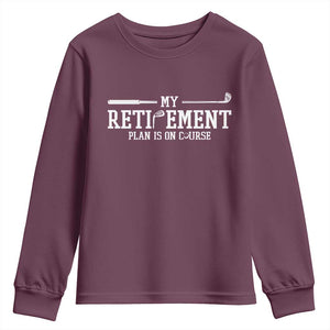 My Retirement Plan Is On Course Youth Sweatshirt Funny Golf Lover Gift TS12 Maroon Print Your Wear