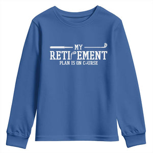 My Retirement Plan Is On Course Youth Sweatshirt Funny Golf Lover Gift TS12 Royal Blue Print Your Wear