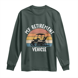 My Retirement Vehicle Golf Cart Long Sleeve Shirt Funny Retired Golfer Gift TS12 Dark Forest Green Print Your Wear