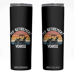 My Retirement Vehicle Golf Cart Skinny Tumbler Funny Retired Golfer Gift TS12 Black Print Your Wear