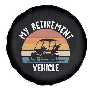 My Retirement Vehicle Golf Cart Spare Tire Cover Funny Retired Golfer Gift TS12 Print Your Wear