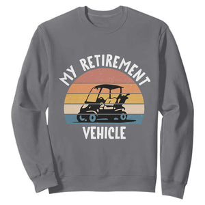 My Retirement Vehicle Golf Cart Sweatshirt Funny Retired Golfer Gift TS12 Charcoal Print Your Wear