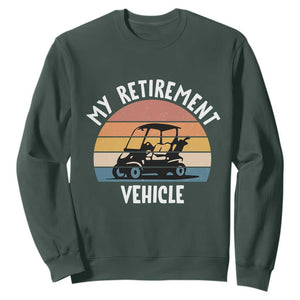 My Retirement Vehicle Golf Cart Sweatshirt Funny Retired Golfer Gift TS12 Dark Forest Green Print Your Wear