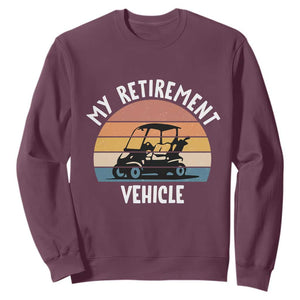My Retirement Vehicle Golf Cart Sweatshirt Funny Retired Golfer Gift TS12 Maroon Print Your Wear