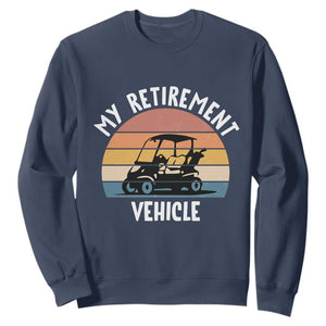 My Retirement Vehicle Golf Cart Sweatshirt Funny Retired Golfer Gift TS12 Navy Print Your Wear