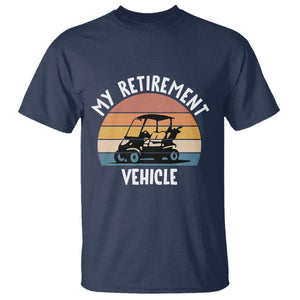 My Retirement Vehicle Golf Cart T Shirt Funny Retired Golfer Gift TS12 Navy Print Your Wear