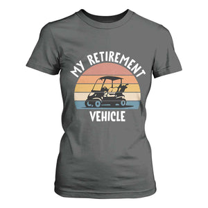 My Retirement Vehicle Golf Cart T Shirt For Women Funny Retired Golfer Gift TS12 Dark Heather Print Your Wear