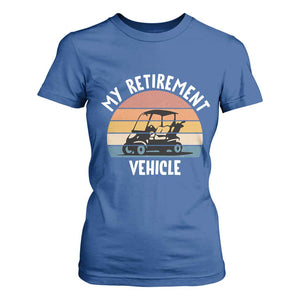 My Retirement Vehicle Golf Cart T Shirt For Women Funny Retired Golfer Gift TS12 Royal Blue Print Your Wear