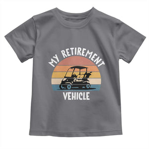 My Retirement Vehicle Golf Cart Toddler T Shirt Funny Retired Golfer Gift TS12 Charcoal Print Your Wear