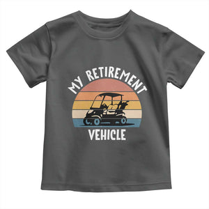 My Retirement Vehicle Golf Cart Toddler T Shirt Funny Retired Golfer Gift TS12 Dark Heather Print Your Wear