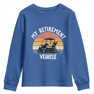 My Retirement Vehicle Golf Cart Youth Sweatshirt Funny Retired Golfer Gift TS12 Royal Blue Print Your Wear