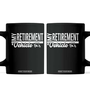 My Retirement Vehicle Golf Cart Coffee Mug Funny Retired Plan TS12 Black Print Your Wear