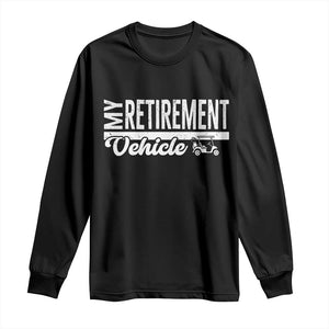 My Retirement Vehicle Golf Cart Long Sleeve Shirt Funny Retired Plan TS12 Black Print Your Wear