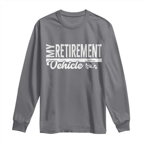 My Retirement Vehicle Golf Cart Long Sleeve Shirt Funny Retired Plan TS12 Charcoal Print Your Wear