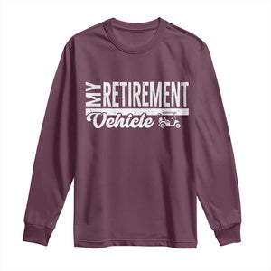 My Retirement Vehicle Golf Cart Long Sleeve Shirt Funny Retired Plan TS12 Maroon Print Your Wear