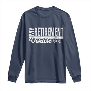 My Retirement Vehicle Golf Cart Long Sleeve Shirt Funny Retired Plan TS12 Navy Print Your Wear