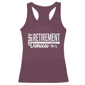 My Retirement Vehicle Golf Cart Racerback Tank Top Funny Retired Plan TS12 Maroon Print Your Wear