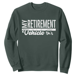 My Retirement Vehicle Golf Cart Sweatshirt Funny Retired Plan TS12 Dark Forest Green Print Your Wear