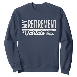 My Retirement Vehicle Golf Cart Sweatshirt Funny Retired Plan TS12 Navy Print Your Wear