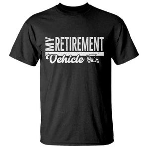 My Retirement Vehicle Golf Cart T Shirt Funny Retired Plan TS12 Black Print Your Wear