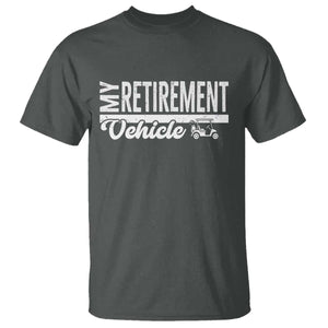 My Retirement Vehicle Golf Cart T Shirt Funny Retired Plan TS12 Dark Heather Print Your Wear