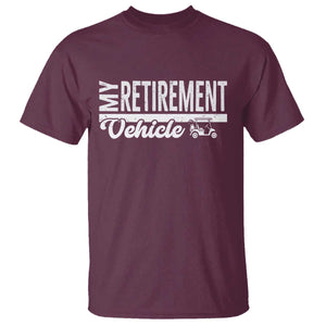 My Retirement Vehicle Golf Cart T Shirt Funny Retired Plan TS12 Maroon Print Your Wear