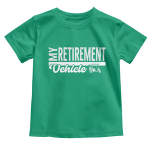 My Retirement Vehicle Golf Cart Toddler T Shirt Funny Retired Plan TS12 Irish Green Print Your Wear
