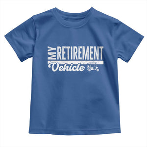 My Retirement Vehicle Golf Cart Toddler T Shirt Funny Retired Plan TS12 Royal Blue Print Your Wear