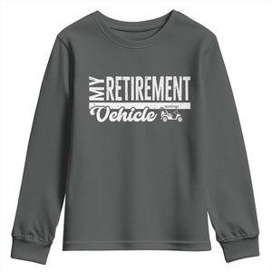My Retirement Vehicle Golf Cart Youth Sweatshirt Funny Retired Plan TS12 Dark Heather Print Your Wear