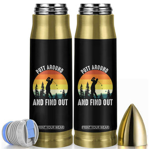 Funny Golf Quote Bullet Tumbler Putt Around And Find Out TS12 Black Print Your Wear