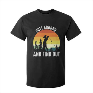 Funny Golf Quote T Shirt For Kid Putt Around And Find Out TS12 Black Print Your Wear