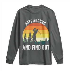 Funny Golf Quote Long Sleeve Shirt Putt Around And Find Out TS12 Dark Heather Print Your Wear