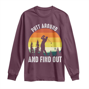 Funny Golf Quote Long Sleeve Shirt Putt Around And Find Out TS12 Maroon Print Your Wear