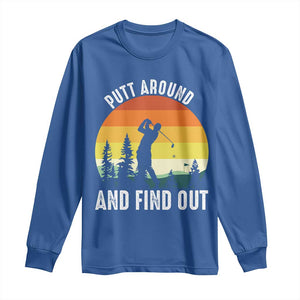 Funny Golf Quote Long Sleeve Shirt Putt Around And Find Out TS12 Royal Blue Print Your Wear