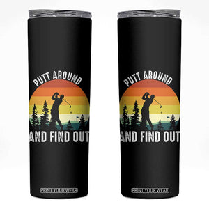 Funny Golf Quote Skinny Tumbler Putt Around And Find Out TS12 Black Print Your Wear