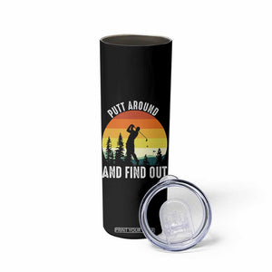 Funny Golf Quote Skinny Tumbler Putt Around And Find Out TS12 Print Your Wear