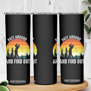 Funny Golf Quote Skinny Tumbler Putt Around And Find Out TS12 Print Your Wear